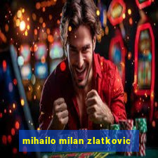 mihailo milan zlatkovic